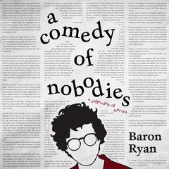 A Comedy of Nobodies: A Collection of Stories Audiobook, by Baron Ryan