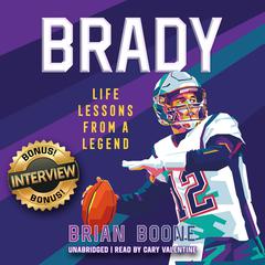 Brady: Life Lessons from a Legend Audiobook, by Brian Boone