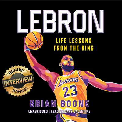 LeBron: Life Lessons from the King Audiobook, by Brian Boone