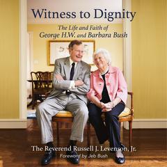 Witness to Dignity: The Life and Faith of George H.W. and Barbara Bush Audiobook, by Russell J. Levenson