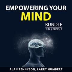Empowering Your Mind Bundle, 2 in 1 Bundle Audiobook, by Alan Tennyson