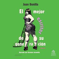El mejor escritor de su generación (The Best Writer of his Generation) Audiobook, by Juan Bonilla