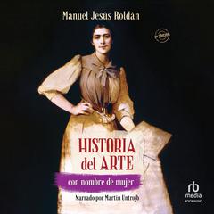 Historia del arte con nombre de mujer Audiobook, by Manuel Jesus Roldan