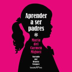 Aprender a ser padres Audiobook, by María del Carmen Míguez