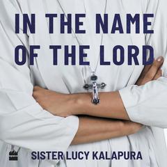 In the Name of the Lord: A Nuns Tell-All Audiobook, by Nandakumar K.