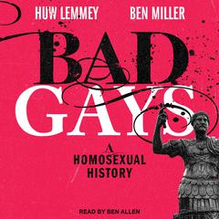 Bad Gays: A Homosexual History Audiobook, by Ben Miller