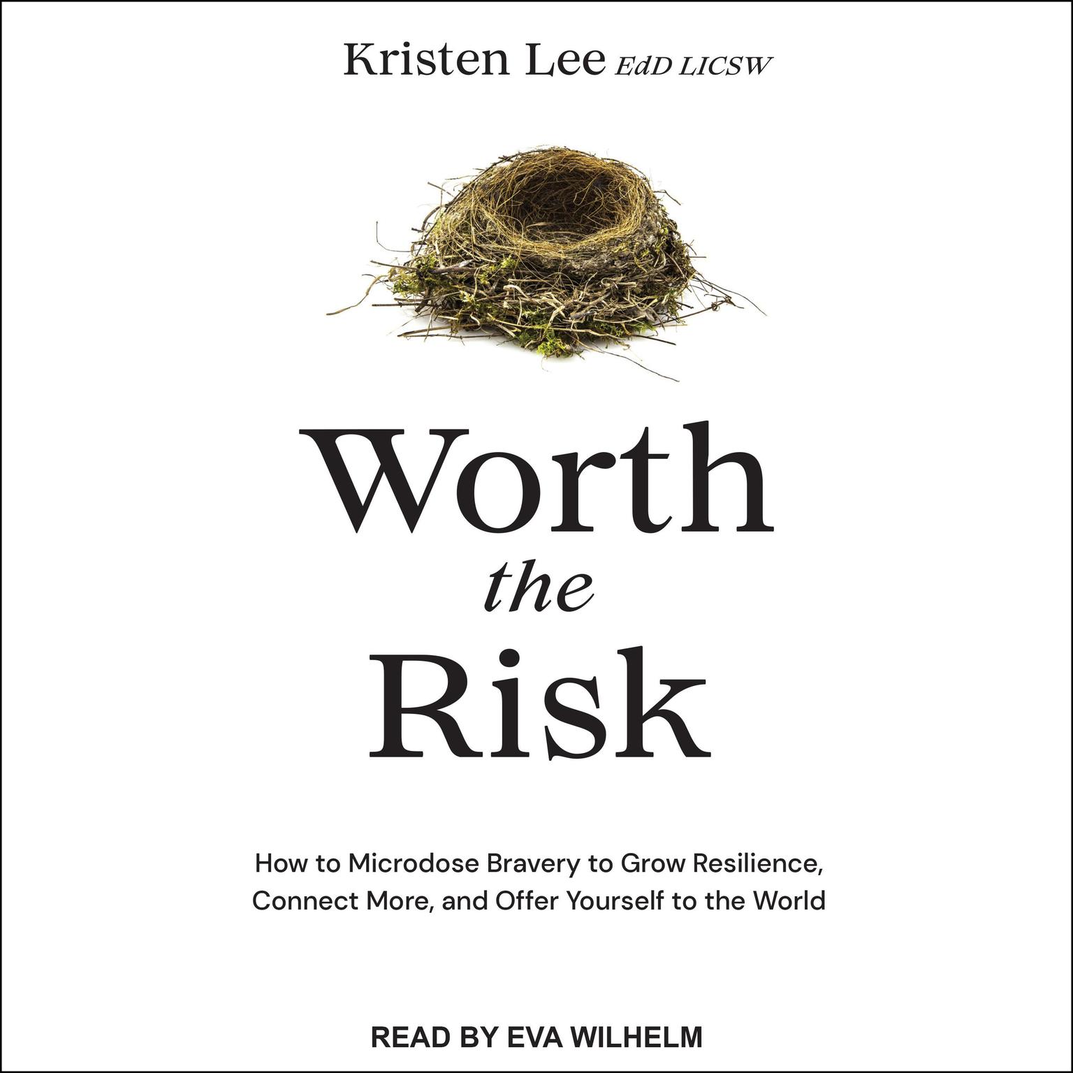 Worth the Risk: How to Microdose Bravery to Grow Resilience, Connect More, and Offer Yourself to the World Audiobook, by Kristen Lee