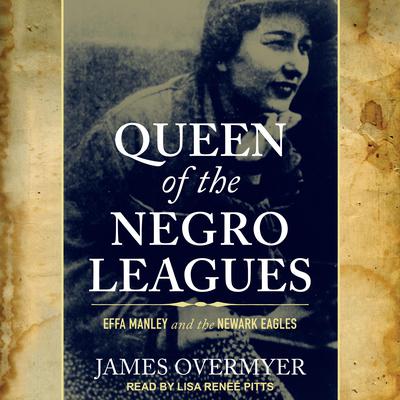 Queen of the Negro Leagues: Effa Manley and the Newark Eagles Audiobook, by James Overmyer