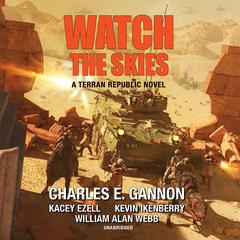Watch the Skies: A Terran Republic Novel Audiobook, by Charles E. Gannon