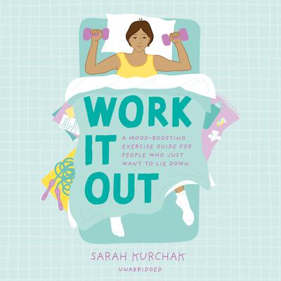 Work It Out: A Mood-Boosting Exercise Guide for People Who Just Want to Lie Down Audiobook, by Sarah Kurchak