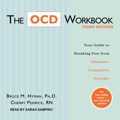 The OCD Workbook, Third Edition: Your Guide to Breaking Free from Obsessive-Compulsive Disorder Audiobook, by Bruce M. Hyman