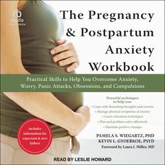 The Pregnancy and Postpartum Anxiety Workbook: Practical Skills to Help You Overcome Anxiety, Worry, Panic Attacks, Obsessions, and Compulsions Audiobook, by Kevin L. Gyoerkoe, Pamela S. Wiegartz