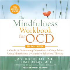 The Mindfulness Workbook for OCD, Second Edition: A Guide to Overcoming Obsessions and Compulsions Using Mindfulness and Cognitive Behavioral Therapy Audiobook, by Tom Corboy