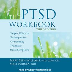 The PTSD Workbook, Third Edition: Simple, Effective Techniques for Overcoming Traumatic Stress Symptoms Audiobook, by Mary Beth Williams