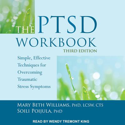 The PTSD Workbook, Third Edition: Simple, Effective Techniques for Overcoming Traumatic Stress Symptoms Audiobook, by Mary Beth Williams