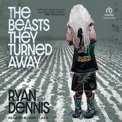 The Beasts They Turned Away Audiobook, by Ryan Dennis