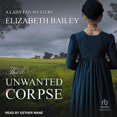 The Unwanted Corpse Audiobook, by Elizabeth Bailey