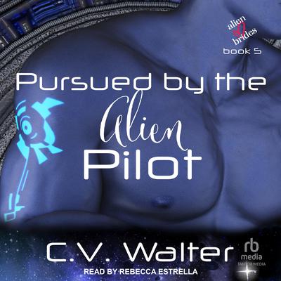 Pursued by the Alien Pilot Audiobook, by C.V. Walter