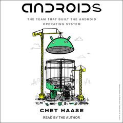 Androids: The Team that Built the Android Operating System Audiobook, by Chet Haase
