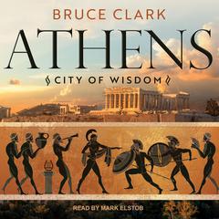 Athens: City of Wisdom Audiobook, by Bruce Clark