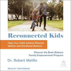 Reconnected Kids: Help Your Child Achieve Physical, Mental, and Emotional Balance Audiobook, by 