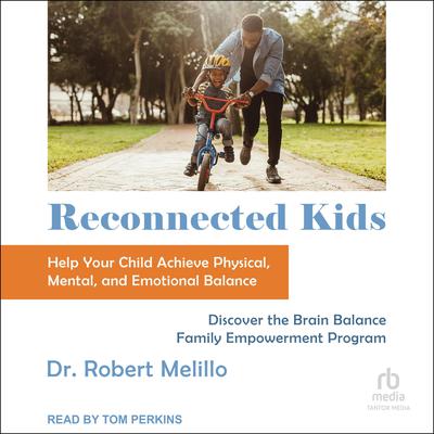 Reconnected Kids: Help Your Child Achieve Physical, Mental, and Emotional Balance Audiobook, by Robert Melillo