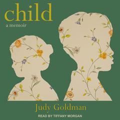 Child: A Memoir Audiobook, by Judy Goldman