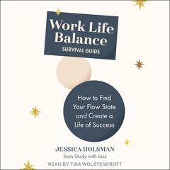 Work Life Balance Survival Guide: How to Find Your Flowstate and Create a Life of Success Audiobook, by Jessica Holsman