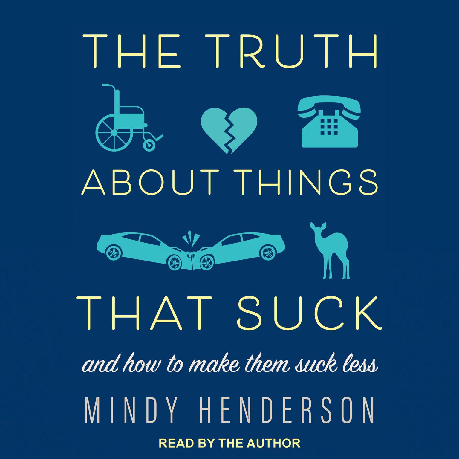 The Truth About Things that Suck: and How to Make Them Suck Less Audiobook, by Mindy Henderson