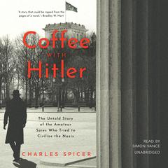Coffee with Hitler: The British Amateurs Who Tried to Civilize the Nazis Audiobook, by Charles Spicer