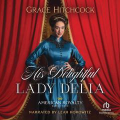 His Delightful Lady Delia Audiobook, by Grace Hitchcock
