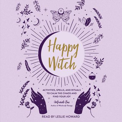 Happy Witch: Activities, Spells, and Rituals to Calm the Chaos and Find Your Joy Audiobook, by Mandi Em