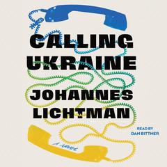 Calling Ukraine: A Novel Audiobook, by Johannes Lichtman