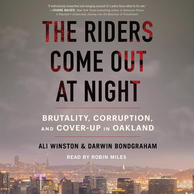 The Riders Come Out at Night: Brutality, Corruption, and Cover Up in Oakland Audiobook, by Ali Winston
