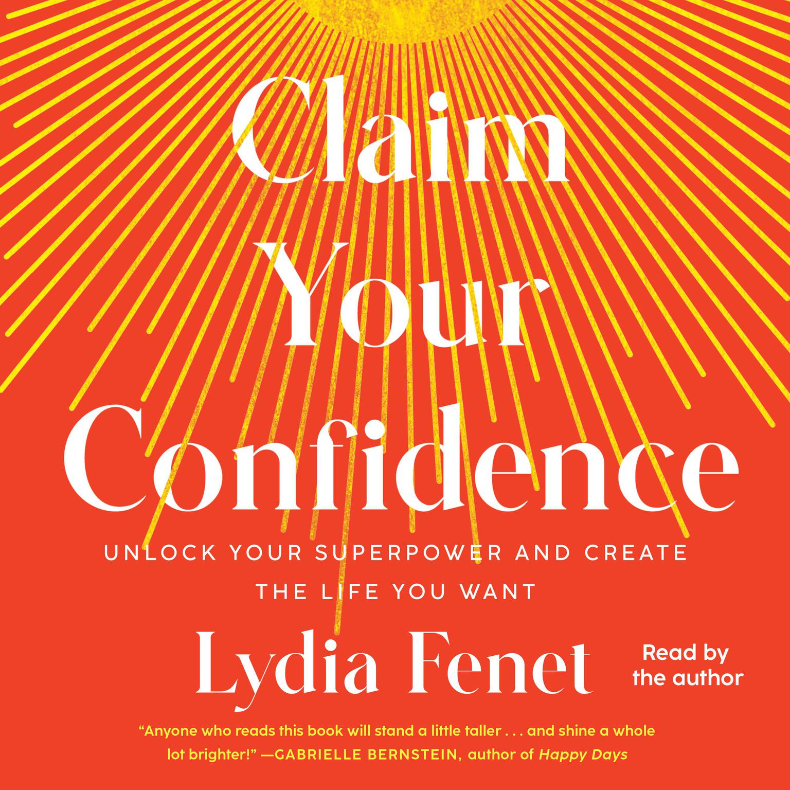 Claim Your Confidence: Unlock Your Superpower and Create the Life You Want Audiobook, by Lydia Fenet