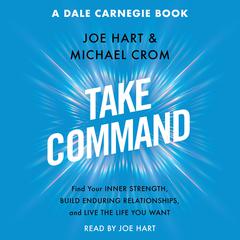 Take Command: Find Your Inner Strength, Build Enduring Relationships, and Live the Life You Want Audiobook, by 