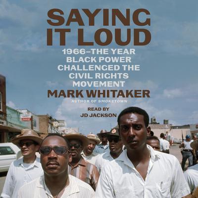 Saying It Loud: 1966—The Year Black Power Challenged the Civil Rights Movement Audiobook, by Mark Whitaker