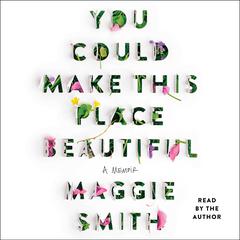 You Could Make This Place Beautiful: A Memoir Audiobook, by 