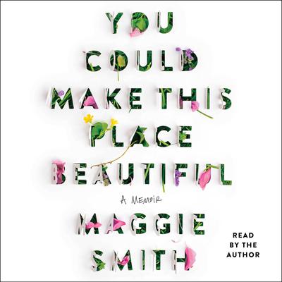 You Could Make This Place Beautiful: A Memoir Audiobook, by Maggie Smith