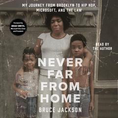 Never Far from Home: My Journey from Brooklyn to Hip Hop, Microsoft, and the Law Audiobook, by Bruce Jackson