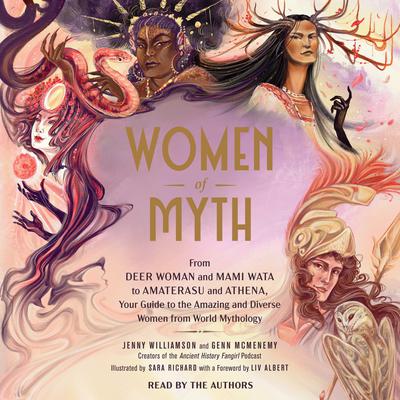 Women of Myth: From Deer Woman and Mami Wata to Amaterasu and Athena, Your Guide to the Amazing and Diverse Women from World Mythology Audiobook, by Genn McMenemy