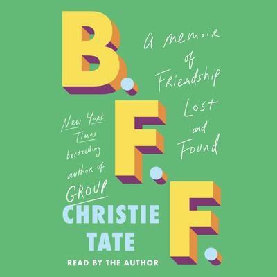 B.F.F.: A Memoir of Friendship Lost and Found Audiobook, by Christie Tate