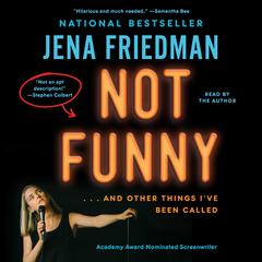 Not Funny: Essays on Life, Comedy, Culture, Etcetera Audiobook, by Jena Friedman