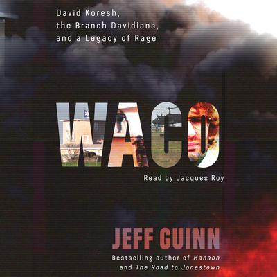 Waco: David Koresh, the Branch Davidians, and A Legacy of Rage Audiobook, by 