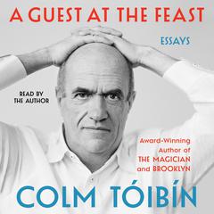 A Guest at the Feast: Essays Audiobook, by Colm Tóibín