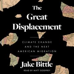 The Great Displacement: Climate Change and the Next American Migration Audiobook, by Jake Bittle