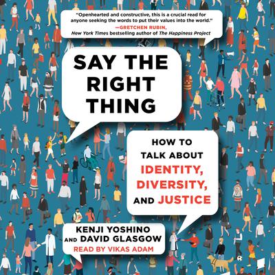 Say the Right Thing: How to Talk about Identity, Diversity, and Justice Audiobook, by Kenji Yoshino
