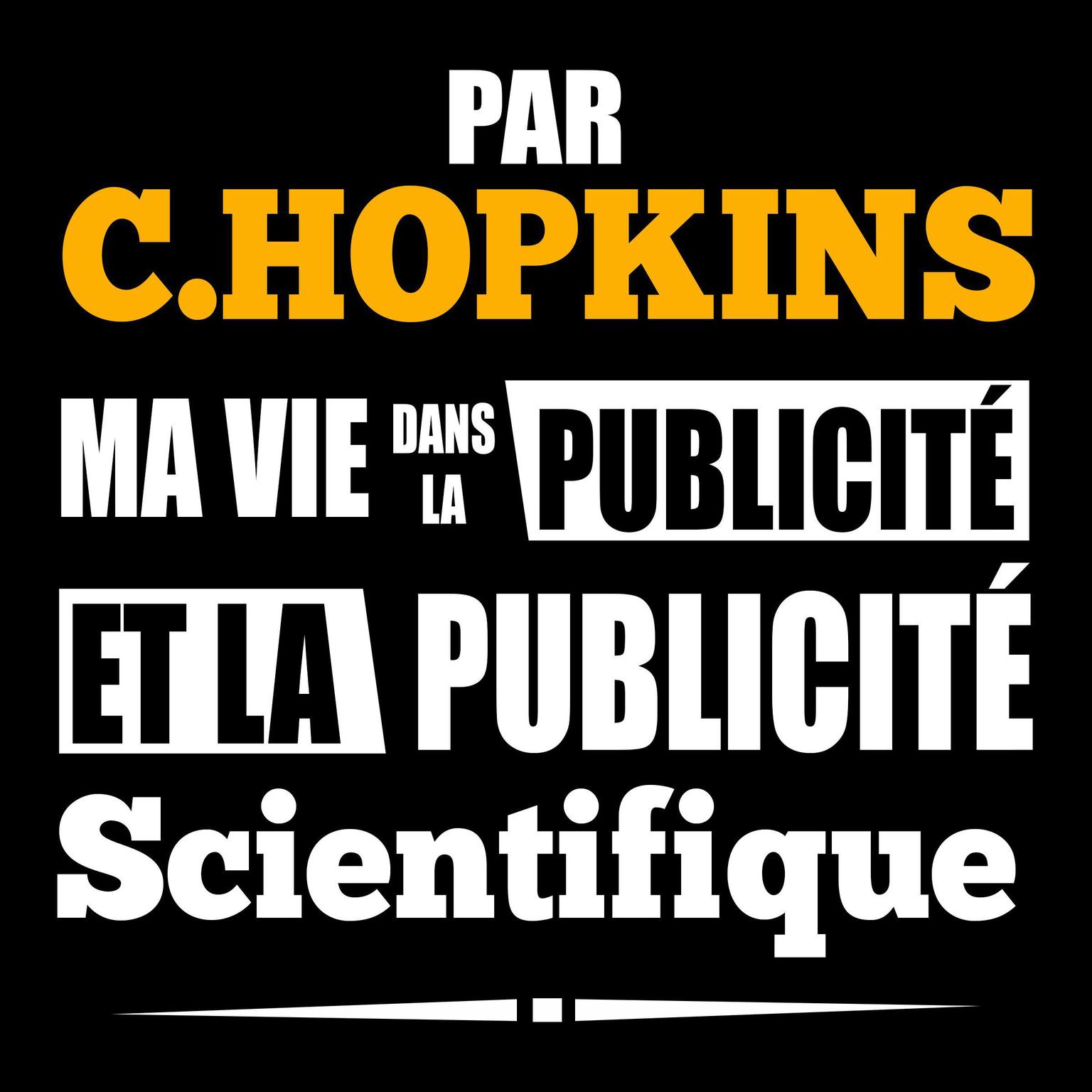 Ma Vie dans La Publicité et La Publicité Scientifique Audiobook, by C. Hopkins
