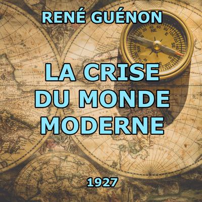 La Crise du monde moderne Audiobook, by René Guénon