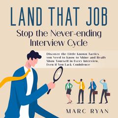 Land that Job: Stop the Never-ending Interview Cycle Audiobook, by Marc Ryan
